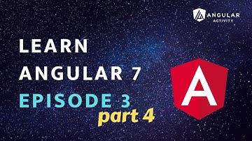 Learn Angular 7 | Episode 3 of 5 | Part 4
