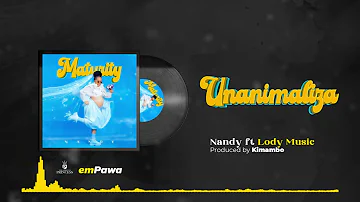 Nandy Featuring Lody Music - Unanimaliza (Official Audio)