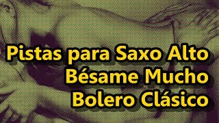 Video thumbnail of "Pistas para Saxo Alto - Bésame Mucho - Bolero Clásico (Pista para Saxo)"