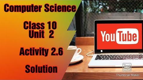 Activity 2.6 Solution. Class 10 Unit 2. Computer Science. Lecture 31