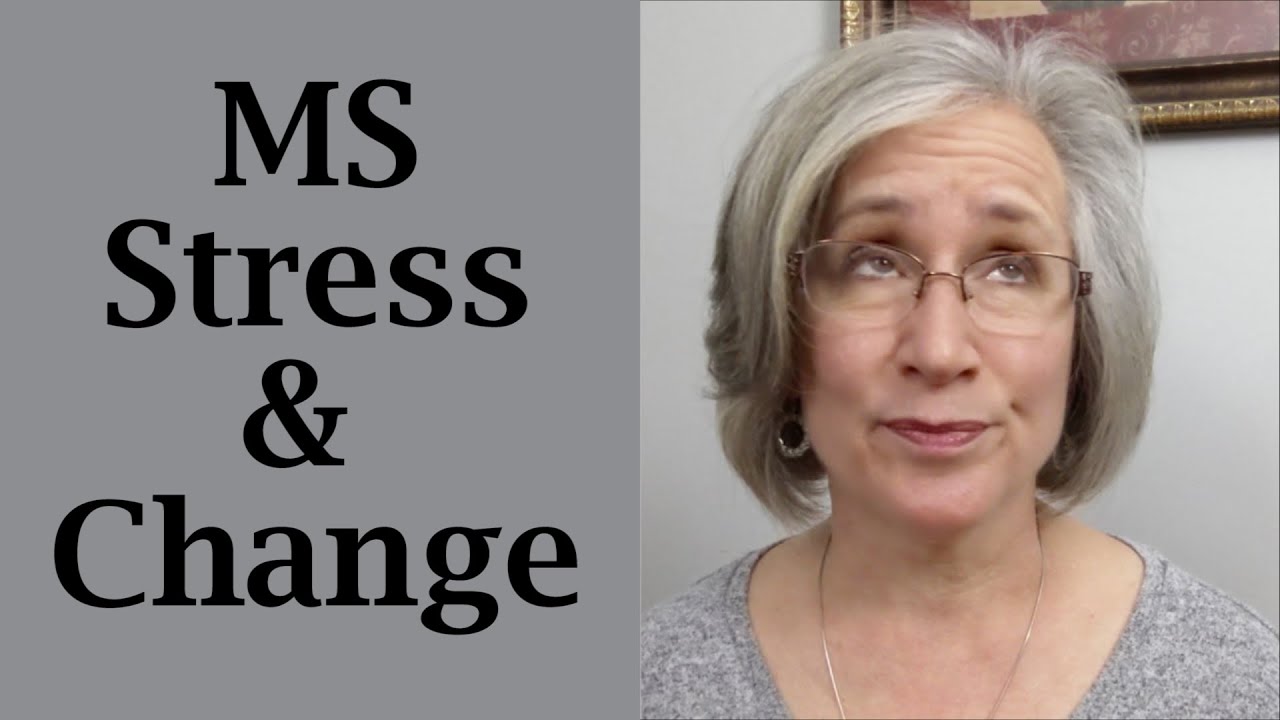 Multiple Sclerosis - Stress and Adapting. CHANGE IS HARD!