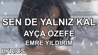 Ayça Özefe & Emre Yıldırım - Sen De Yalnız Kal (Sözleri/Lyrics)