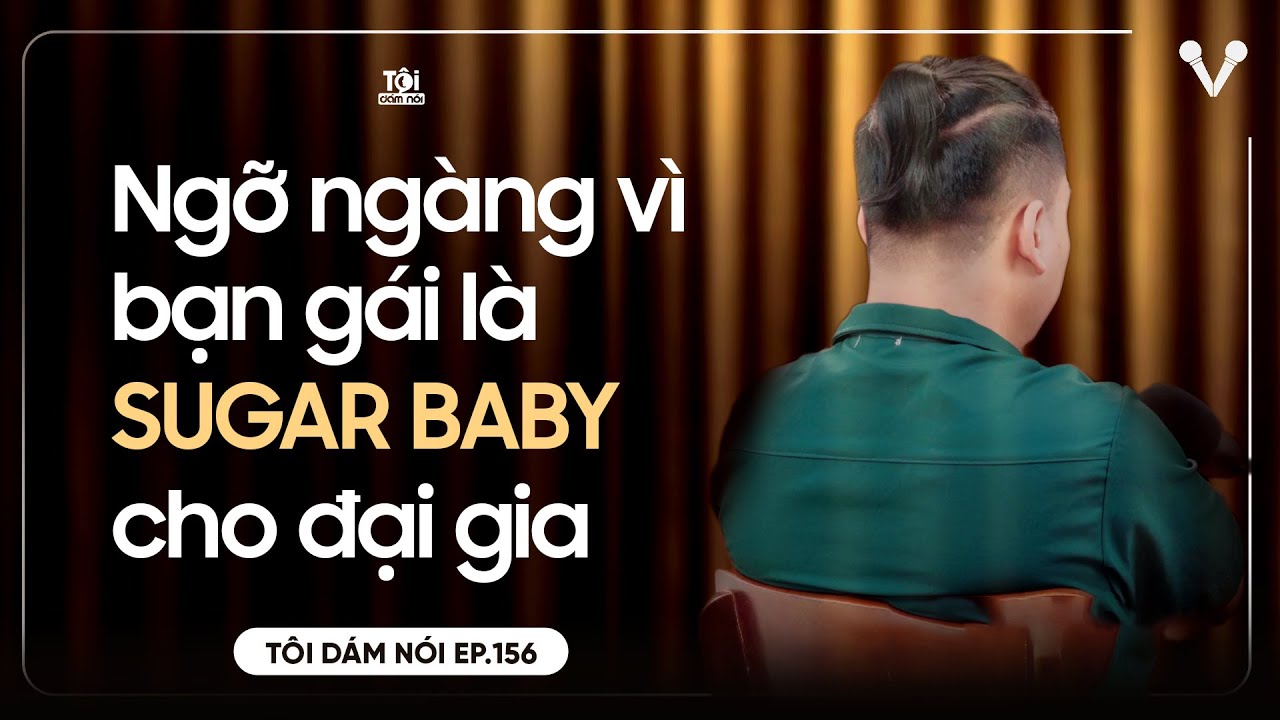 Ngỡ ngàng vì bạn gái mình là SUGAR BABY cho ĐẠI GIA | TÔI DÁM NÓI
