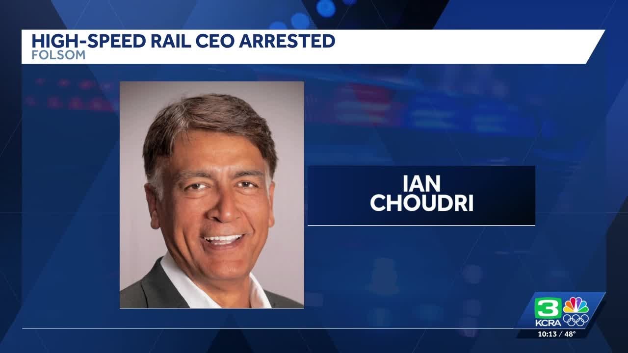 California High-Speed Rail Authority CEO Ian Choudri arrested in Folsom