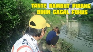 TANTE RAMBUT PIRANG BIKIN GAGAL FOKUS || MANCING DASARAN & MANCING SEMBAT