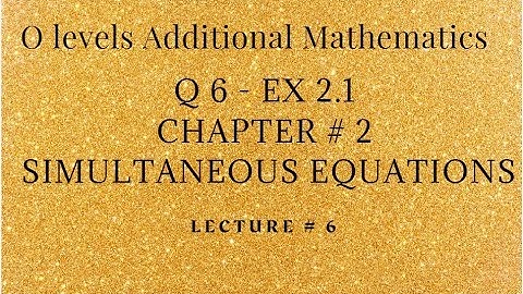 Q-6 - Ex 2.1 - Simultaneous Equations - O Levels Additional Mathematics - Lecture # 6