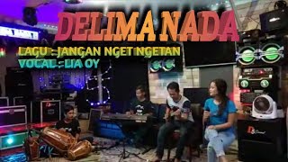 JANGAN NGET NGETAN ( COVER ) DELIMA NADA VOC LIA OYY