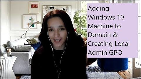 SCCM Lab: Joining Windows 10  Machine to Domain & Creating Local Admin GPO - Part 14