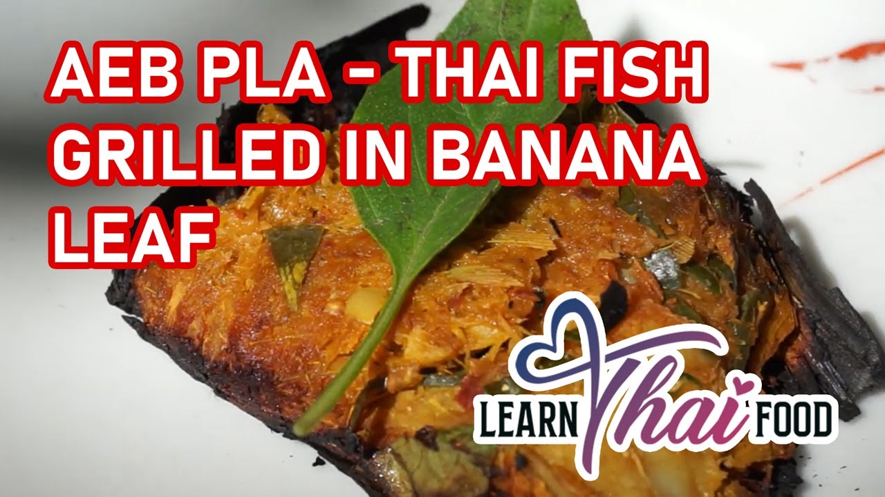 AEB PLA l Thai Fish Grilled in Banana Leaf l แอ๊ปปลา1 - YouTube