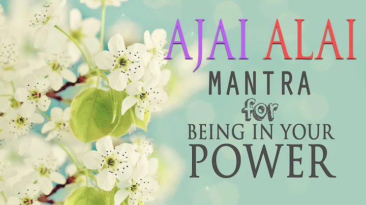 Ajai Alai | Mantra for Being In Your Power & to De...