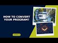 How to convert your program?