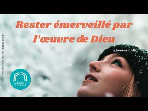 Rester émerveillé par l'oeuvre de Dieu (Ephésiens 2:1-10) -  Stéphane Guillet - 14 06 26