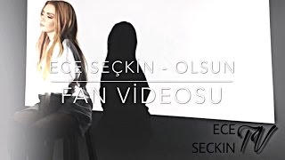 Ece Seçkin - Olsun / Fan Videosu