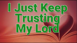 I Just Keep Trusting My Lord || Lyric Video