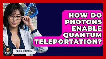 How Do Photons Enable Quantum Teleportation? - Strange Science HQ