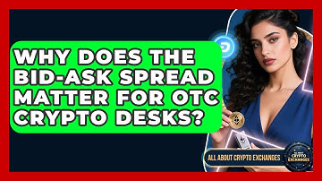 Why Does The Bid-ask Spread Matter For OTC Crypto Desks? - All About Crypto Exchanges