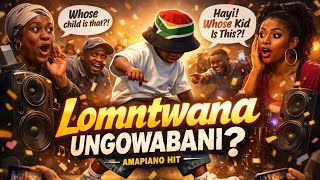 Lomntwana Ungowabani (Whose Child Is This) - Amapiano