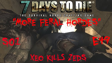 7 Days to Die - Zombies Always Run - S1 Part 49: "More Feral Hordes" (Alpha 10.4)