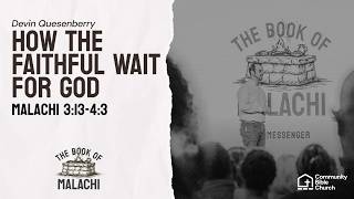 How the Faithful Wait for God | Malachi 3:13-4:3 | Pastor Devin Quesenberry - 9am