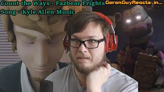 (this got REALLY interesting) Count the Ways - Fazbear Fright Song - KyleAllenMusic - GoronGuyReacts