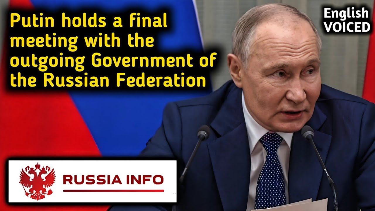 Putin holds a final meeting with the outgoing Government of the Russian Federation