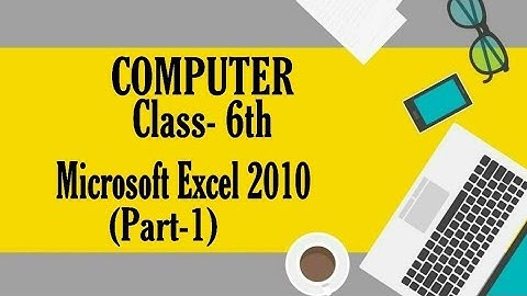 Computer, Class - 6th, Microsoft Excel 2010 (Part-1) by Komal Goyal