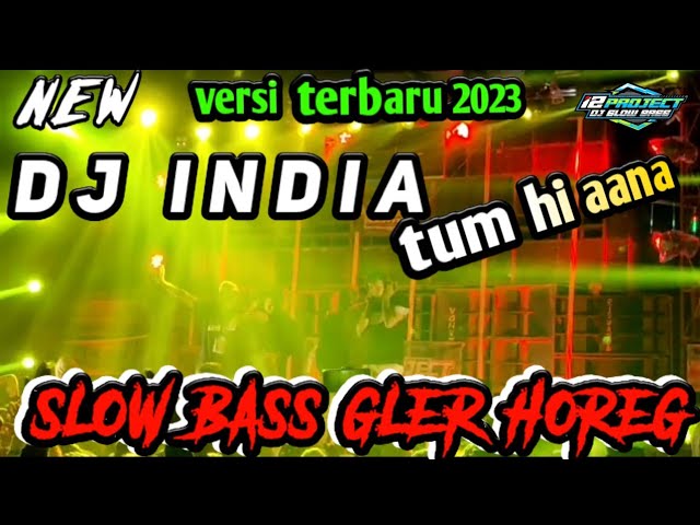 DJ INDIA TUM HI AANA VERSI TERBARU 2023 SLOW BASS GLER HOREG class=