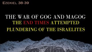 The War Of Gog And Magog | The End Times Attempted Plundering Of The Israelites