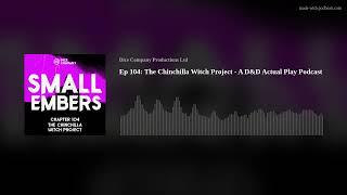 Small Embers: Chapter 104 - The Chinchilla Witch Project - A D&D Actual Play Podcast