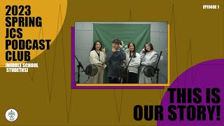 [PODCAST] This is Our Story! (주니퍼크리스천스쿨 중학생들의 이야기: JCS Middle School Students) [Episode 1]