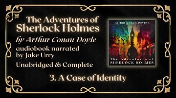The Adventures of Sherlock Holmes - 3. A Case of Identity - Complete Audiobook