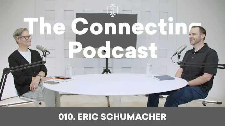 010. Eric Schumacher | The Connecting Podcast