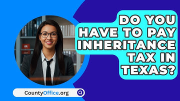 Do You Have To Pay Inheritance Tax In Texas? - CountyOffice.org