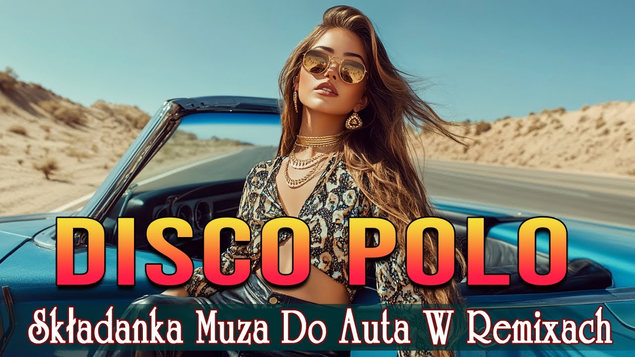 Składanka Muza Do Auta Mix -- Remixy Disco Polo -- Najlepsza Zabawa Z Disco Polo 2025