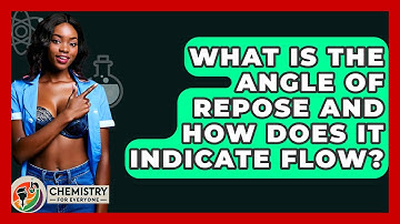 What Is The Angle Of Repose And How Does It Indicate Flow? - Chemistry For Everyone