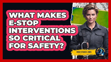 What Makes E-stop Interventions So Critical For Safety? - High Stakes Jobs