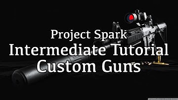 Custom Guns & Properties - Project Spark