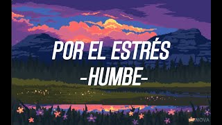 Humbe//POR EL ESTRÉS//Lyric
