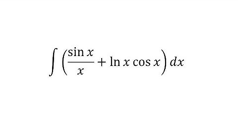 integral of ( sin x / x + ln x cos x) dx