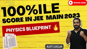 Score 100%ile in JEE Mains Physics | High Scoring Topics for JEE Mains 2023 | Ajit Lulla
