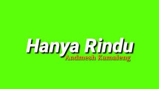 Green screen Andmesh Kamaleng - Hanya Rindu lirik