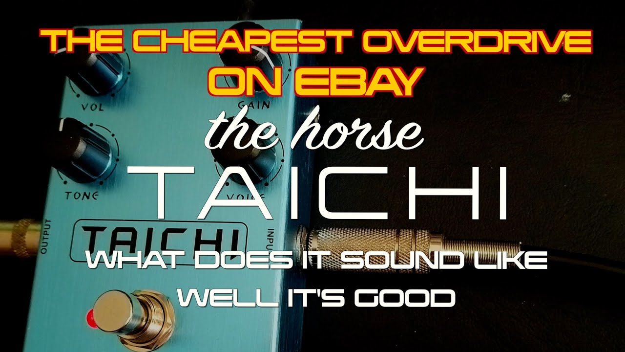 CHEAPEST OVERDRIVE PEDAL ON EBAY THE HORSE TAICHI WHAT DOES IT SOUND LIKE, ITS GOOD.