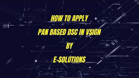 e-Solutions- How to Apply Pan Based DSC in VSign