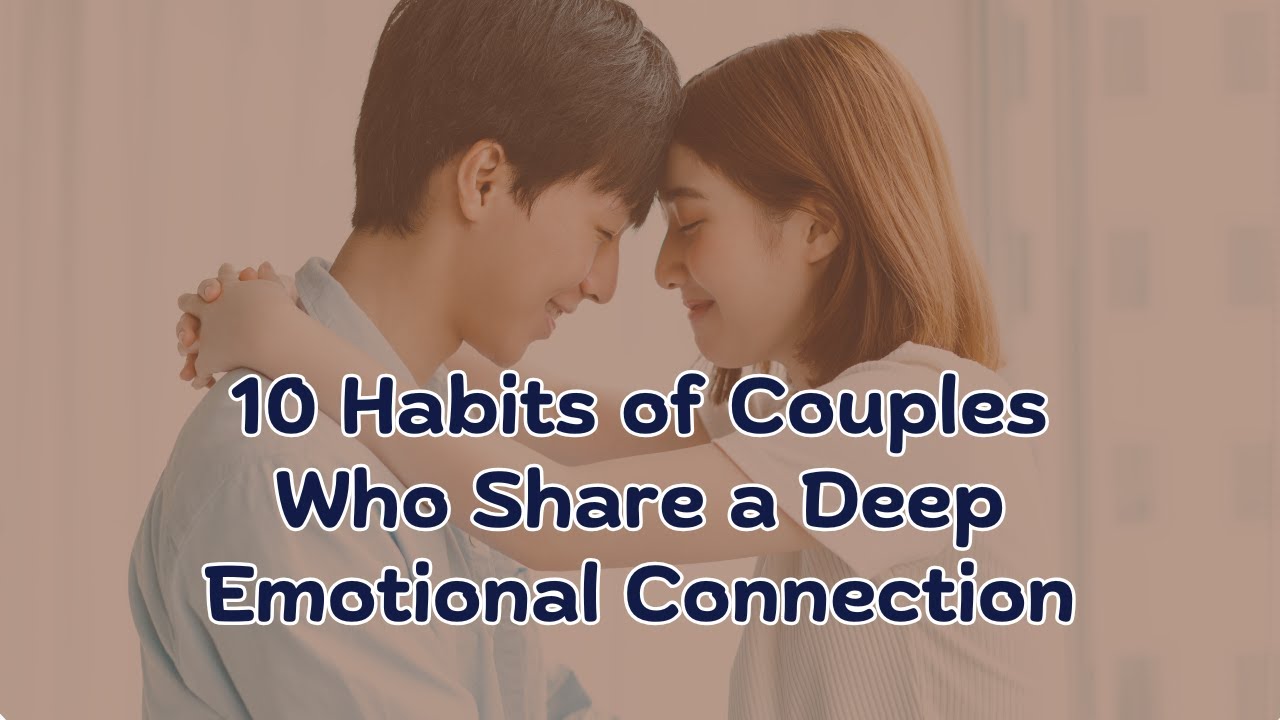 10 Habits of Couples Who Share a Deep Emotional Connection ...