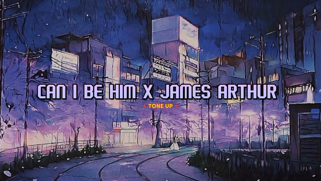 ¢an i be him - james arthur speed + tone up