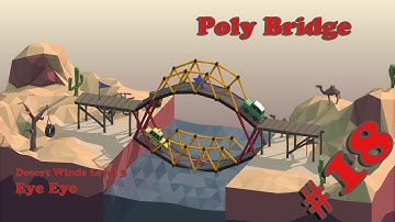 Poly Bridge #18 - Desert Winds Level 3 - Eye Eye // Walkthrough