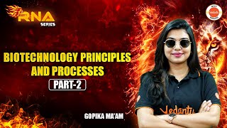 Biotechnology Principles and Processes | Part 2 | NEET 2025 & 2026 Biology | Gopika Ma'am