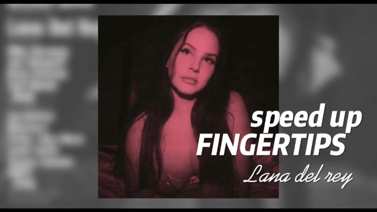 lana del reyfingertips (speed up) YouTube