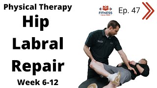 Hip Labral Repair Physical Therapy | Case Study | Week 6-12 | CAM Reduction FPF Show E:47 Wealth