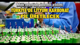 Milli Enerjide Önemli Atılım Türkiyede Lityum Karbonat Pil Üretilecek